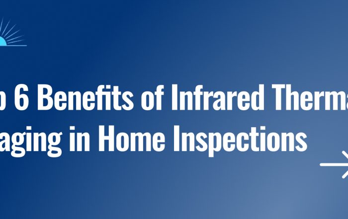 Top 6 Benefits of Infrared Thermal Imaging in Home Inspections