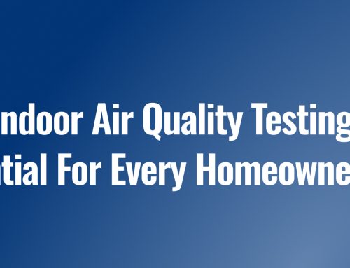 Why Indoor Air Quality Testing Is Essential For Every Homeowner