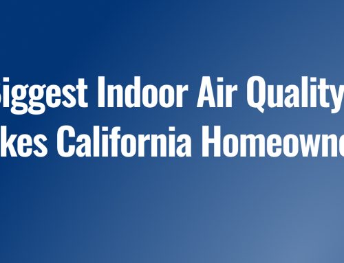 The Biggest Indoor Air Quality Mistakes California Homeowners Make